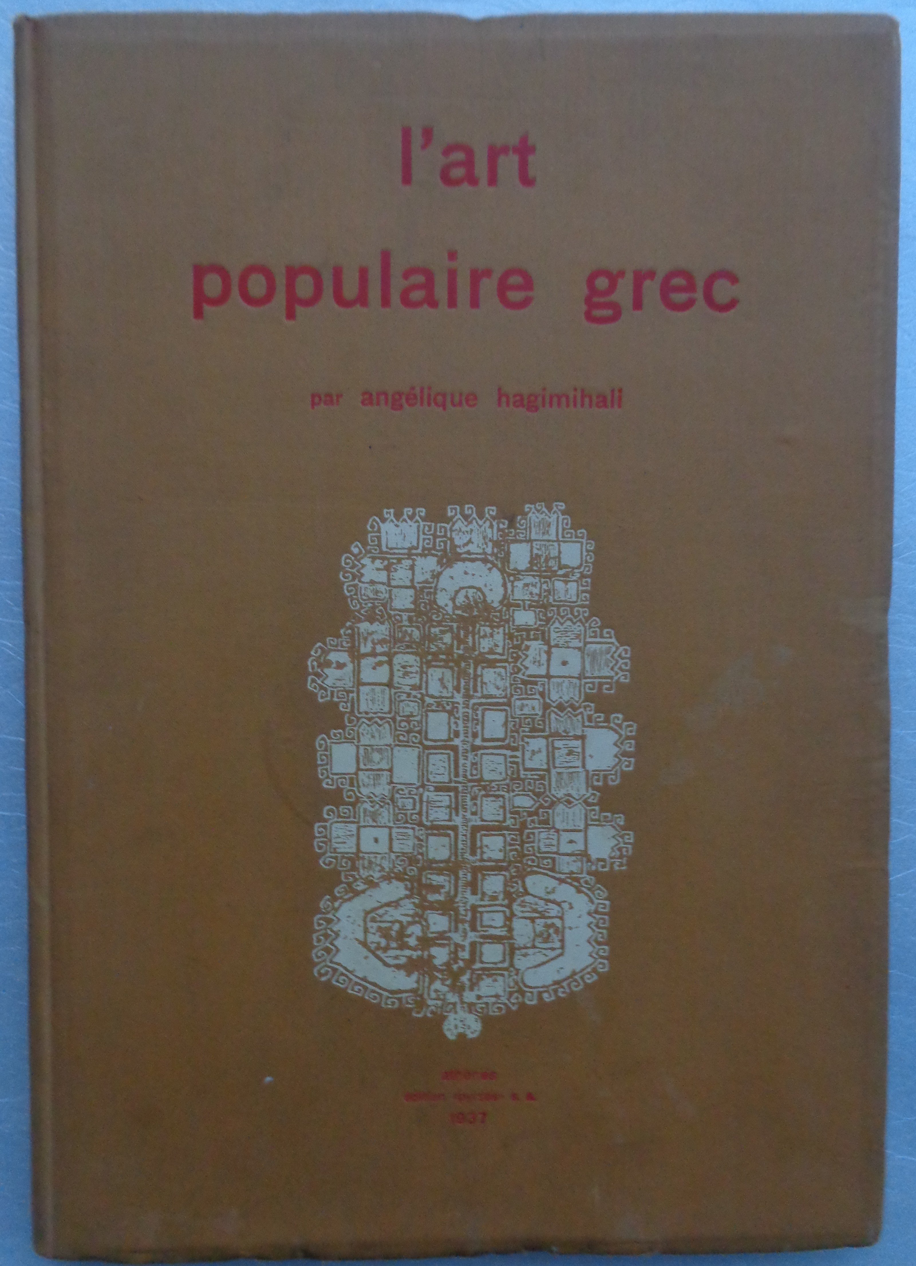 ANGELIQUE HAGIMIHALI  L Art Populaire Grec  Edition “Pyrsos”, 1937 