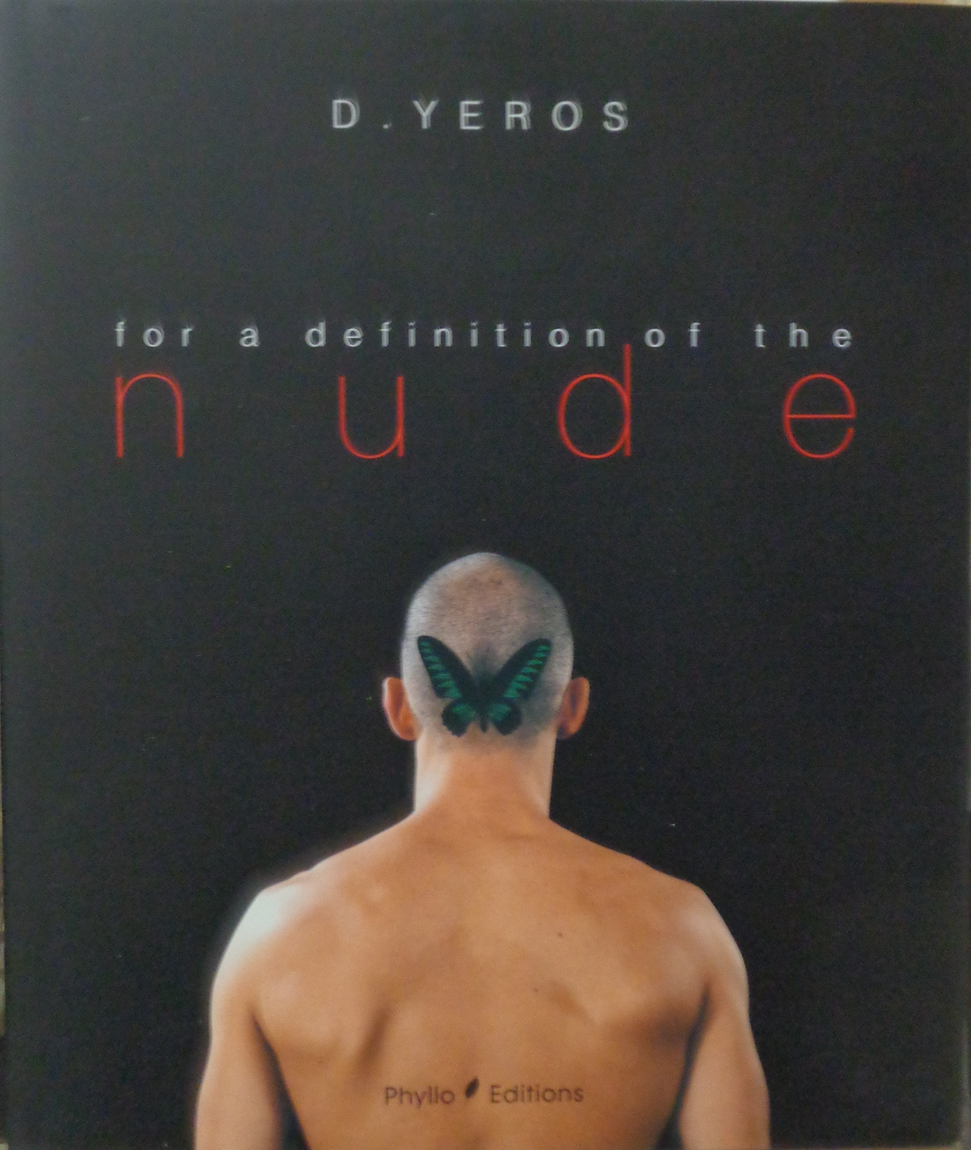 ΓΕΡΟΣ ΔΗΜΗΤΡΗΣ  YEROS D.  For a Definition of the Nude, with an introduction by P. Weiermair   Phyllo edition 2000  ΜΕ ΑΦΙΕΡΩΣΗ 