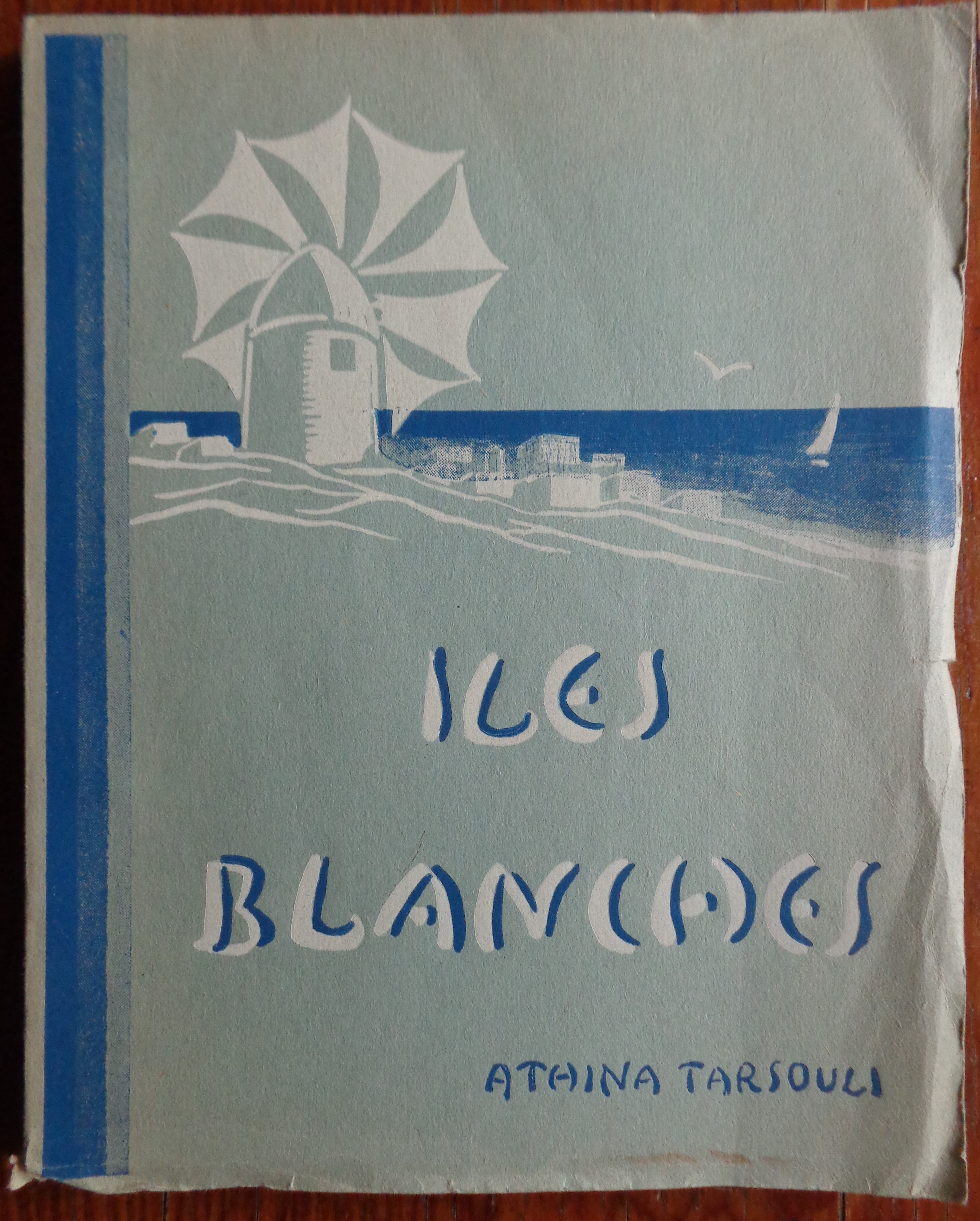 ATHINA TARSOULI Iles Blanches ΑΘΗΝΑ ΤΑΡΣΟΥΛΗ Άσπρα Νησιά ΠΡΩΤΗ ΕΚΔΟΣΗ Αθήνα, 1939 ΜΕ ΑΦΙΕΡΩΣΗ 